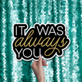 Load image into Gallery viewer, It was always you wedding Photo Booth Prop Word Sign