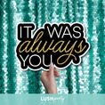 Load image into Gallery viewer, photo booth prop sign with 'IT WAS always YOU' text by Lush Party Studio