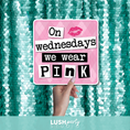 Load image into Gallery viewer, Photo prop sign with 'On Wednesdays we wear Pink' text by Lush Party Studio