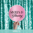 Load image into Gallery viewer, Photo prop sign with 'Sixteen & Glowing' text by Lush Party Studio.