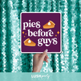 Load image into Gallery viewer, Hand holding a prop sign with 'pies before guys' by lush party studio
