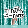 Load image into Gallery viewer, Photo Prop with 'Til Death Do Us Party' text by Lush Party Studio