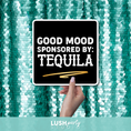 Load image into Gallery viewer, photo prop sign with 'Good mood sponsored by: Tequila' text by Lush Party Studio