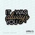 Load image into Gallery viewer, 'It was always you' photo booth prop sign