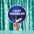 Load image into Gallery viewer, Graduation-themed prop with 'I Got Tasseled' text by lush party studio