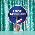 Load image into Gallery viewer, Graduation-themed prop with 'I Got Tasseled' text by lush party studio