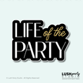 Load image into Gallery viewer, Photo Booth Prop with 'Life of the Party' text black and gold colors for celebrations, parties and more by Lush Party Studio logo.