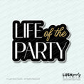 Load image into Gallery viewer, Photo Booth Prop with 'Life of the Party' text black and gold colors for celebrations, parties and more by Lush Party Studio logo.