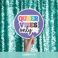 Load image into Gallery viewer, Prop sign with 'Queer Vibes Only' text by Lush Party Studio.