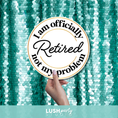Load image into Gallery viewer, Photo prop with 'I am officially retired, not my problem' text by Lush Party Studio