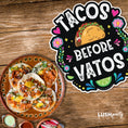 Load image into Gallery viewer, TACOS BEFORE VATOS - SINGLE PROP