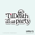 Load image into Gallery viewer, wedding photobooth prop sign 'Til Death do us party' for bachelorette, bridal showers and weddings by Lush Party Studio logo.