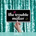 Load image into Gallery viewer, photo booth prop sign with 'the trouble maker' text by lush party studio