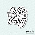 Load image into Gallery viewer, photobooth prop with 'Wife of the Party' text for weddings, bachelorette parties, bridal showers and celebrations by Lush Party Studio.