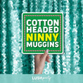 Load image into Gallery viewer, photo prop with 'Cotton Headed Ninny Muggins' text by Lush Party Studio