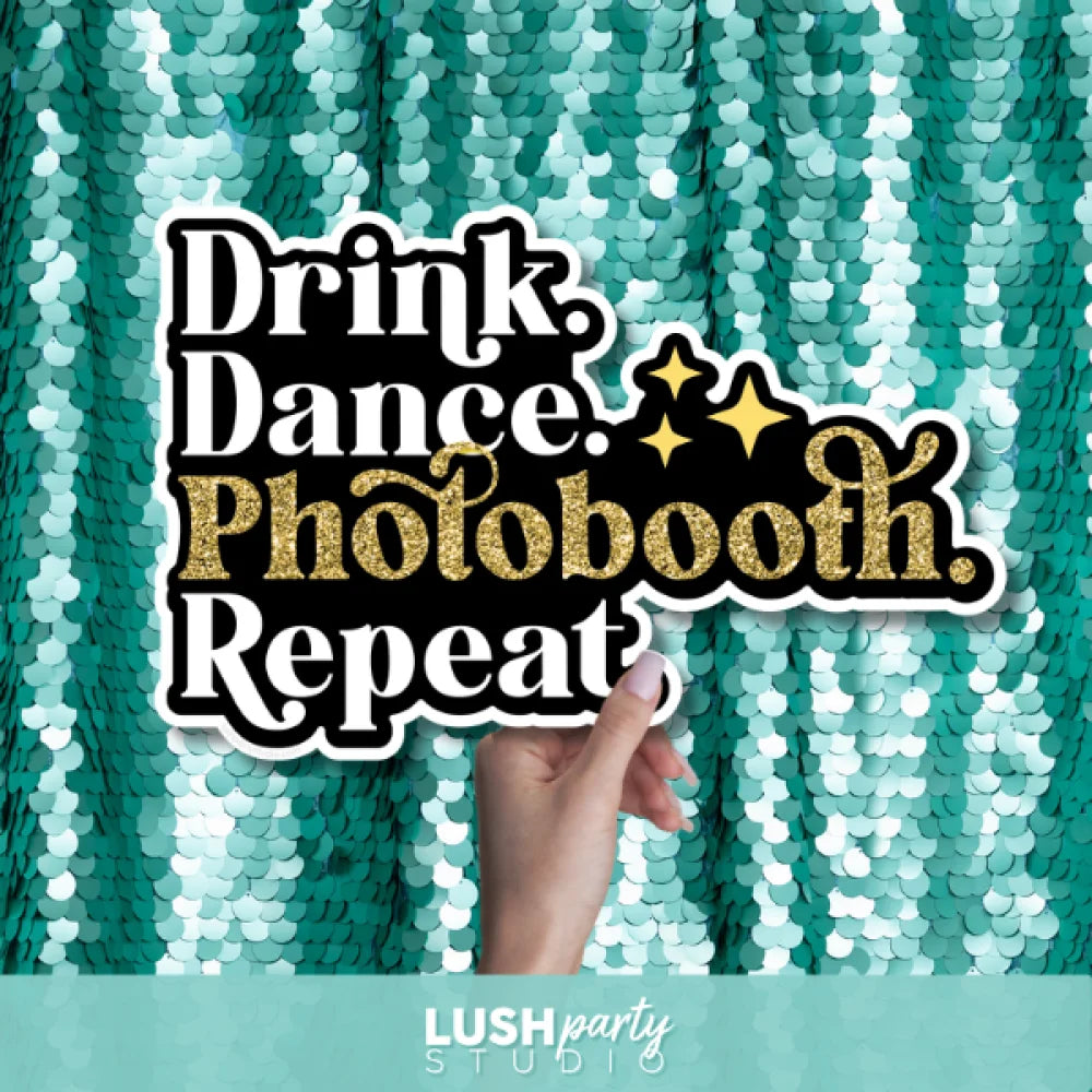 Photo Booth prop with 'Drink. Dance. Photobooth. Repeat.' text by Lush Party Studio 