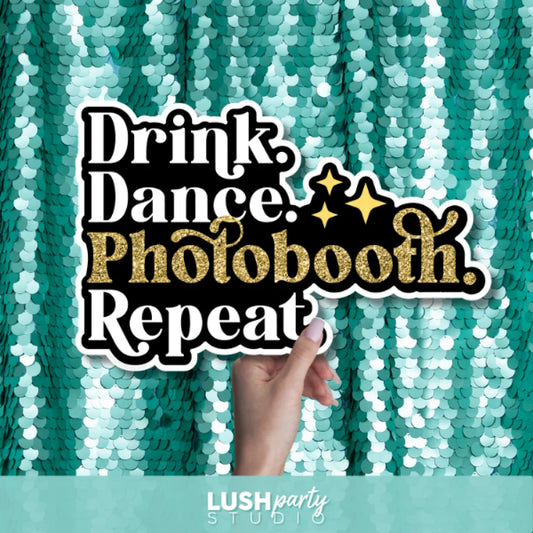 Photo Booth prop with 'Drink. Dance. Photobooth. Repeat.' text by Lush Party Studio 