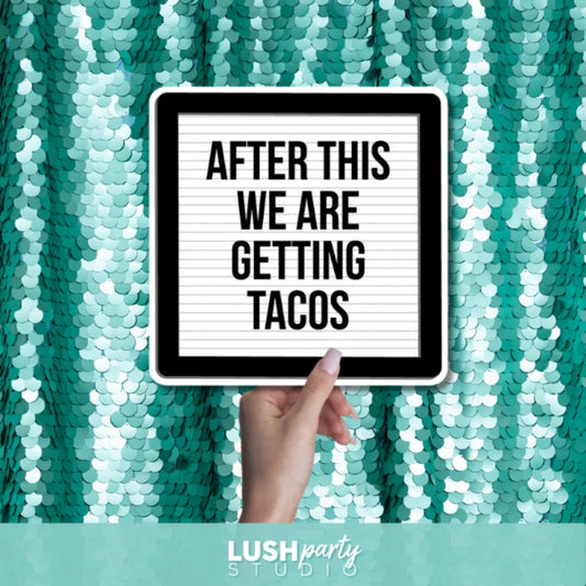 Photo booth prop sign with 'After this we are getting tacos' text by Lush Party Studio