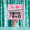 Load image into Gallery viewer, Photo prop sign with 'On Wednesdays we wear Pink' text by Lush Party Studio
