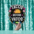 Load image into Gallery viewer, TACOS BEFORE VATOS
