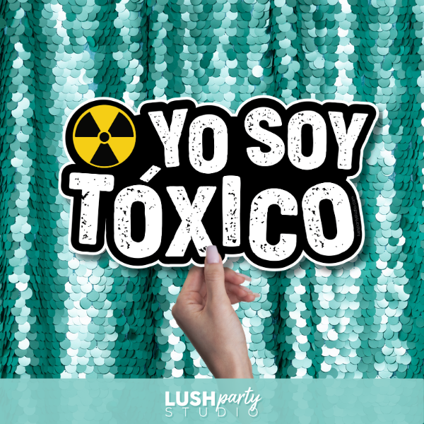 Photo Prop 'Yo Soy Tóxico' text by Lush Party Studio.