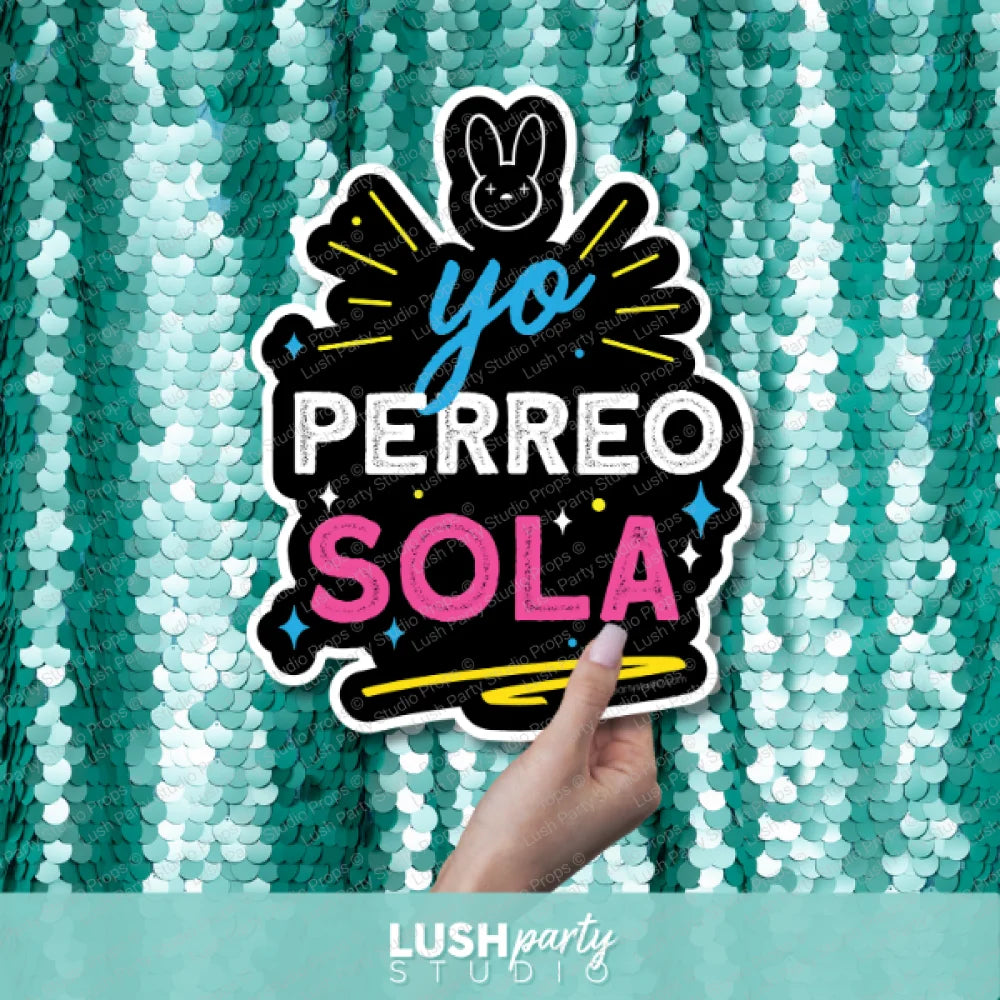 'Yo PERREO SOLA' prop by Lush Party Studio