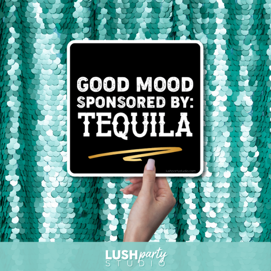 photo prop sign with 'Good mood sponsored by: Tequila' text by Lush Party Studio