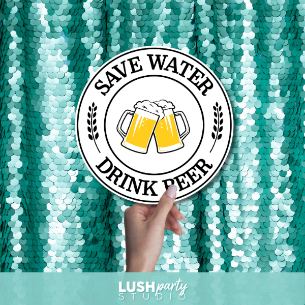 beer photo booth prop with 'Save Water, Drink Beer' text by lush party studio