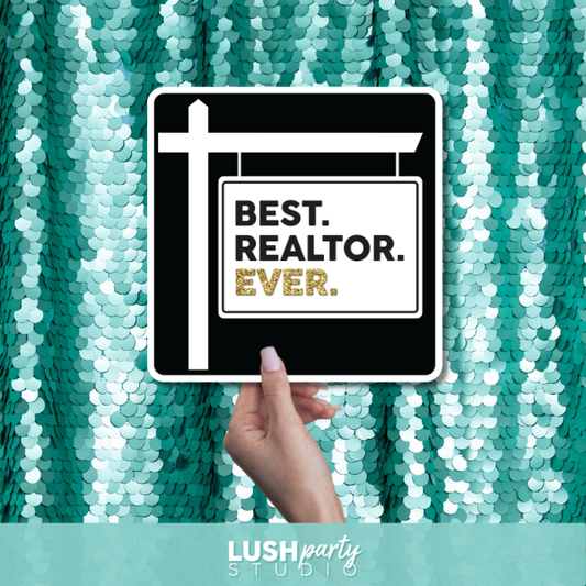 Prop sign with 'Best. Realtor. Ever.' text by Lush Party Studio