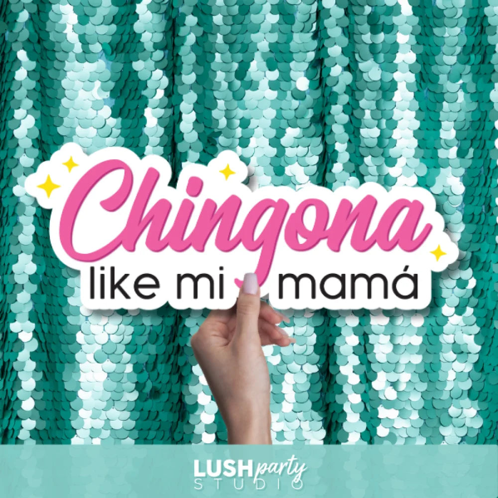 Photo booth prop with 'Chingona like mi mamó' text by lush party studio