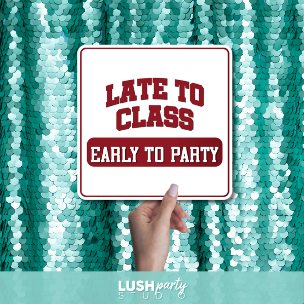 college party photo booth prop  sign with 'Late to class, early to party' by lush party studio