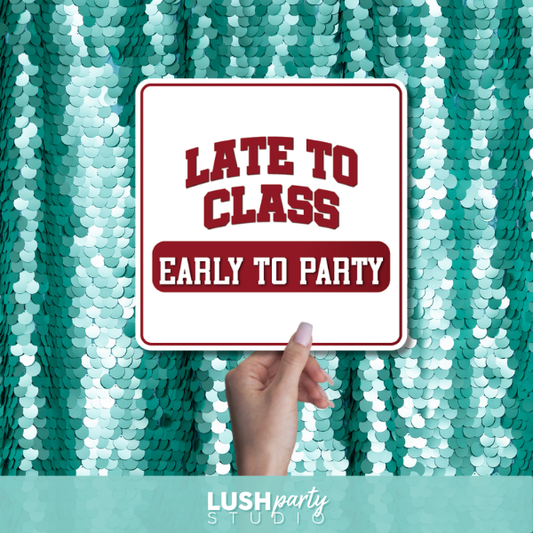 college party photo booth prop  sign with 'Late to class, early to party' by lush party studio