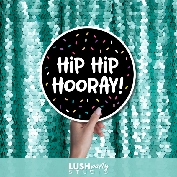 photo booth prop sign with 'Hip Hip Hooray!' text by lush party studio