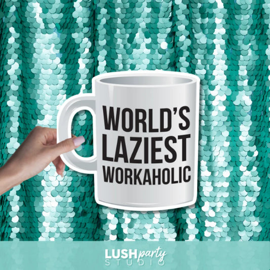 photo booth prop Mug with 'World's Laziest Workaholic' text by lush party studio