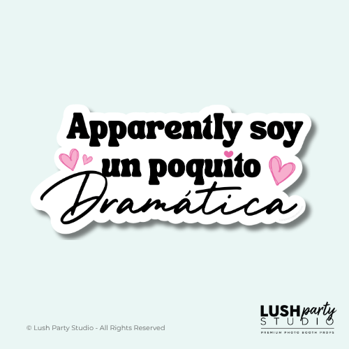 Photobooth prop with Spanish text 'Apparently soy un poquito Dramática' by Lush Party Studio logo.