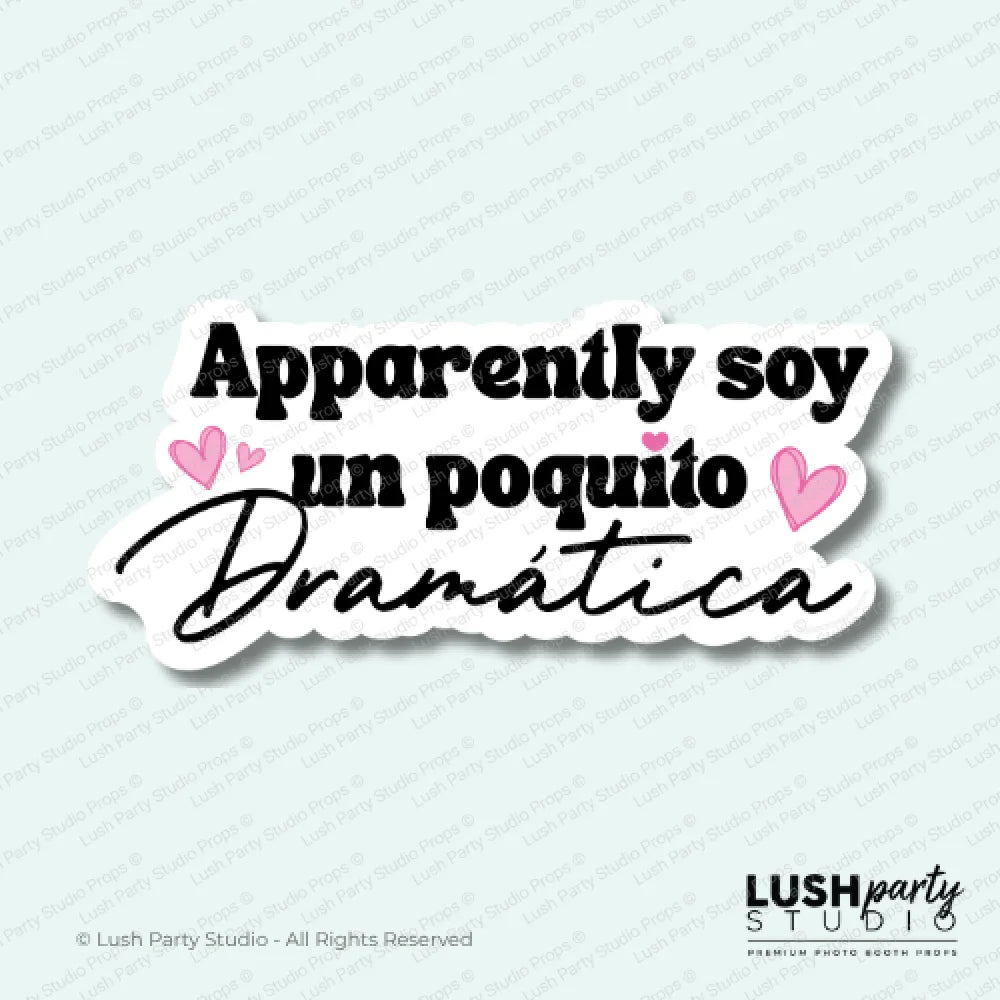 Photobooth prop with Spanish text 'Apparently soy un poquito Dramática' by Lush Party Studio logo.