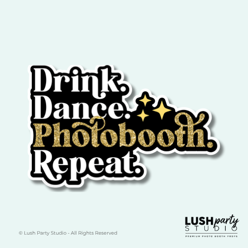 Photo Booth prop with 'Drink. Dance. Photobooth. Repeat.' text by Lush Party Studio 