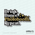 Load image into Gallery viewer, Photo Booth prop with 'Drink. Dance. Photobooth. Repeat.' text by Lush Party Studio 
