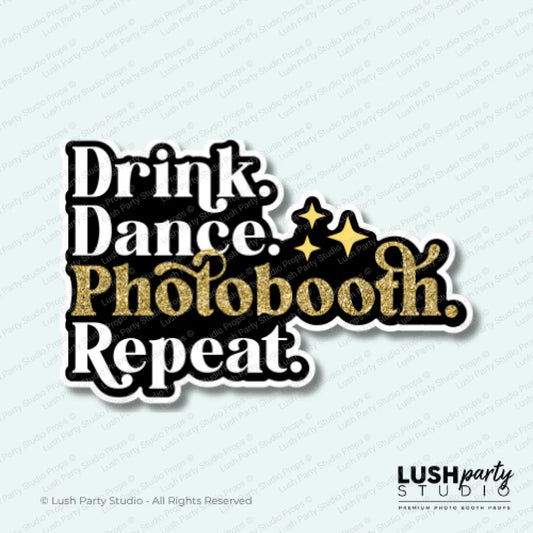 Photo Booth prop with 'Drink. Dance. Photobooth. Repeat.' text by Lush Party Studio 