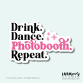 Load image into Gallery viewer, Photo Booth prop with 'Drink. Dance. Photobooth. Repeat.' text by Lush Party Studio 
