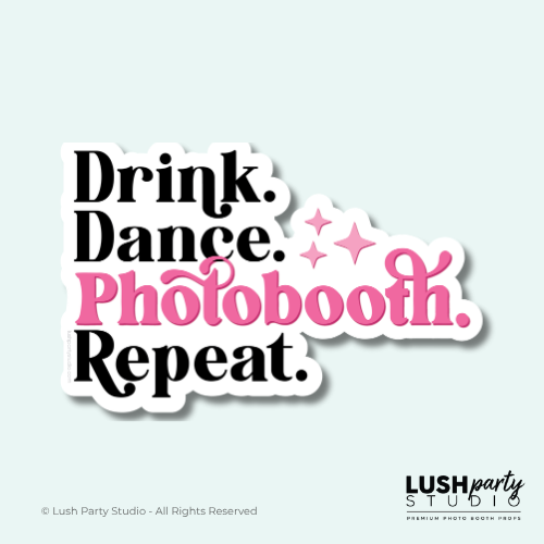Photo Booth prop with 'Drink. Dance. Photobooth. Repeat.' text by Lush Party Studio 