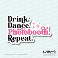 Load image into Gallery viewer, Photo Booth prop with 'Drink. Dance. Photobooth. Repeat.' text by Lush Party Studio 
