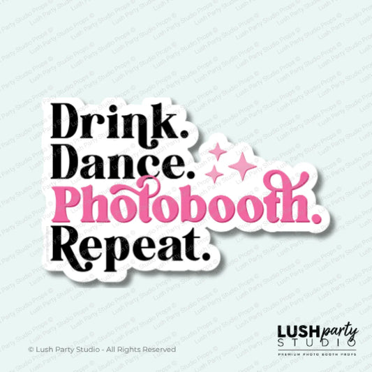 Photo Booth prop with 'Drink. Dance. Photobooth. Repeat.' text by Lush Party Studio 
