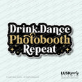 Load image into Gallery viewer, Photo Booth prop with 'Drink. Dance. Photobooth. Repeat.' text by Lush Party Studio 
