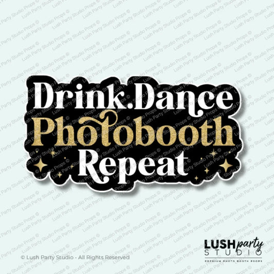 Photo Booth prop with 'Drink. Dance. Photobooth. Repeat.' text by Lush Party Studio 
