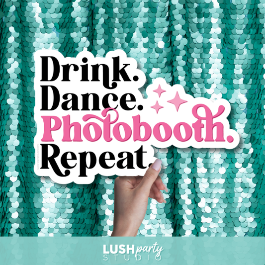 photo booth prop with 'Drink. Dance. photobooth. repeat. text in pink by lush party studio