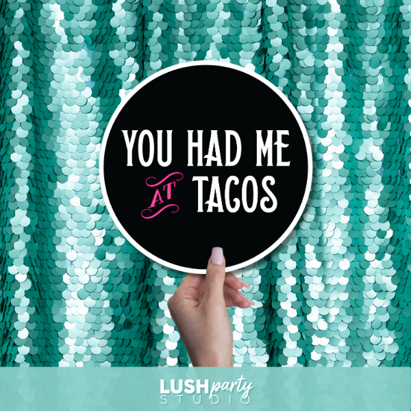 cinco de mayo photo prop with 'you had me at tacos' text by Lush Party Studio