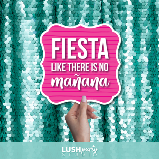 cinco de mayo photo prop with 'FIESTA LIKE THERE IS NO MANANA' text by Lush Party Studio