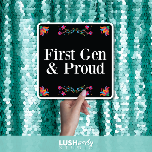 Prop sign with 'First Gen & Proud' text by Lush Party Studio