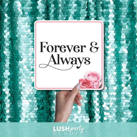 Photo prop sign with 'Forever & Always' text by Lush Party Studio.
